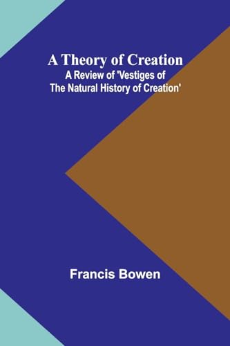Bowen - A Theory of Creation: A Review of 'Vestiges of the Natural His