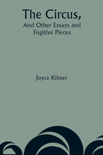 Kilmer - Circus, And Other Essays and Fugitive Pieces - New paperback