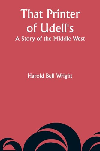 Wright - That Printer of Udell's: A Story of the Middle West - New pap