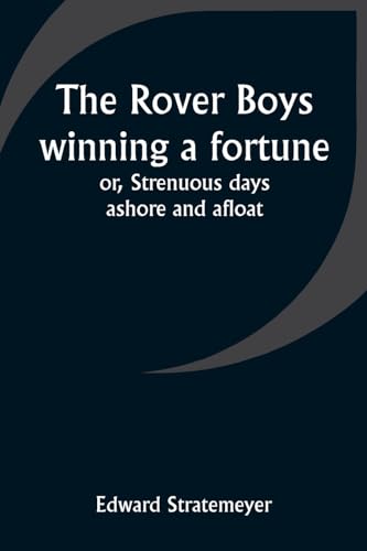 Stratemeyer - Rover Boys winning a fortune; or, Strenuous days ashore