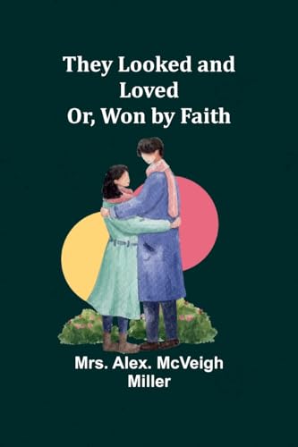 Miller - y Looked and Loved; Or, Won by Faith - New paperback or softb