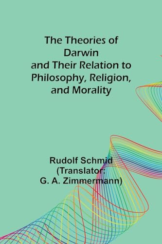 Schmid - Theories of Darwin and Their Relation to Philosophy, Religion