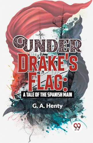 Henty - Under Drake's Flag: A Tale Of The Spanish Main - New paperback