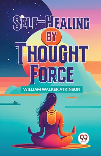 Walker Atkinson - Self-Healing By Thought Force - New paperback or sof