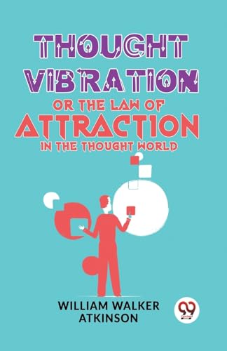 Walker Atkinson - Thought Vibration Or The Law Of Attraction In The Th
