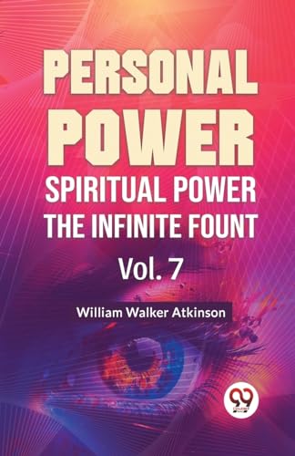 Walker Atkinson - Personal Power Spiritual Power The Infinite Fount Vo