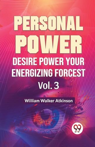 Walker Atkinson - Personal Power Desire Power Your Energizing Forcest
