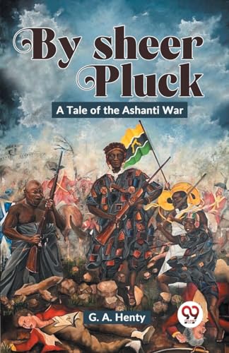 Henty - By Sheer Pluck: A Tale Of The Ashanti War - New paperback or s