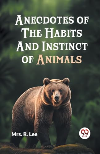 R. Lee Mrs. - Anecdotes of the Habits and Instinct of Animals - New pa