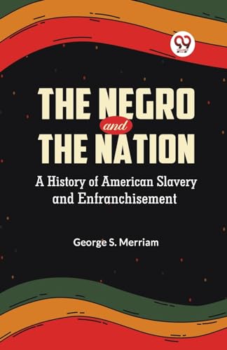 S. Merriam Georg - Negro and the Nation A History of American Slavery