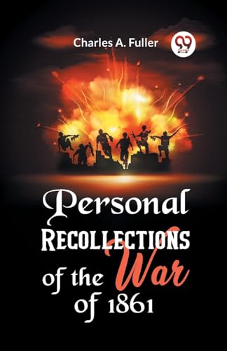 A. Fuller Charles - Personal Recollections of the War of 1861 - New pa