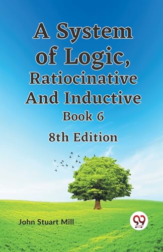 Stuart Mill John - A System of Logic, Ratiocinative and Inductive Book