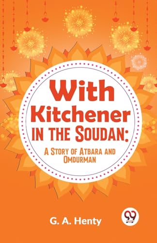 Henty - With Kitchener In The Soudan: A Story Of Atbara And Omdurman -