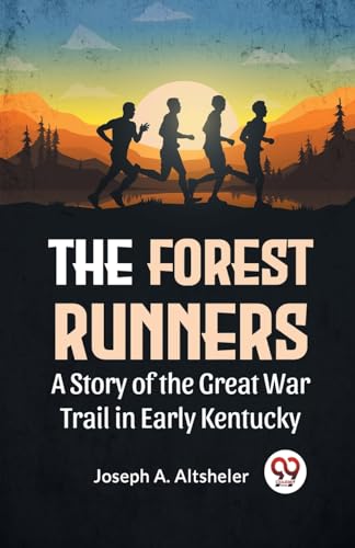 A. Altsheler - Forest Runners A Story Of The Great War Trail In Early