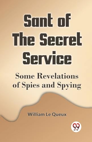 Le Queux William - Sant Of The Secret Service Some Revelations Of Spie