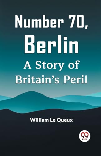 Le Queux William - Number 70, Berlin A Story Of Britain's Peril - New