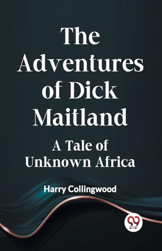 Collingwood Harry - Adventures Of Dick Maitland A Tale Of Unknown Afri