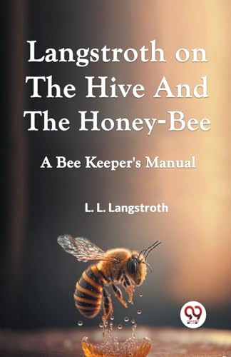 LANGSTROTH L. L. - Langstroth On The Hive And The Honey-Bee A Bee Kee