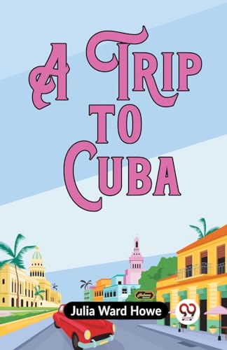 Ward Howe Julia - A Trip To Cuba - New paperback or softback