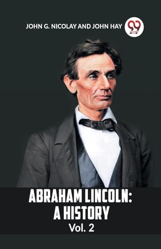 G. NICOLAY JOHN - Abraham Lincoln: A History Vol. 2 - New paperback or
