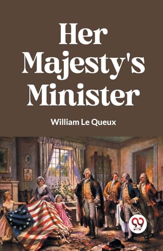 Le Queux William - Her Majesty's Minister - New paperback or softback