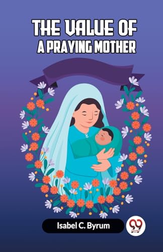 C. Byrum Isabel - Value Of A Praying Mother - New paperback or softbac