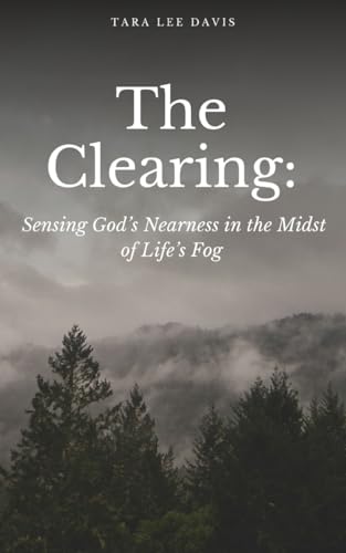 Davis - Clearing: Sensing God's Nearness in the Midst of Life's Fog -