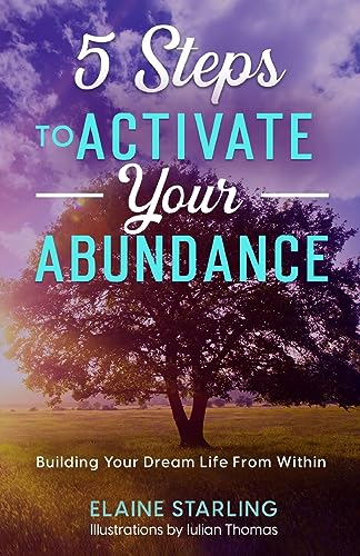 Starling - 5 Steps to Activate Your Abundance: Building Your Dream Lif