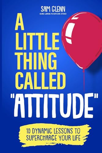 Glenn - A Little Thing Called Attitude: 10 Dynamic Lessons to Superch
