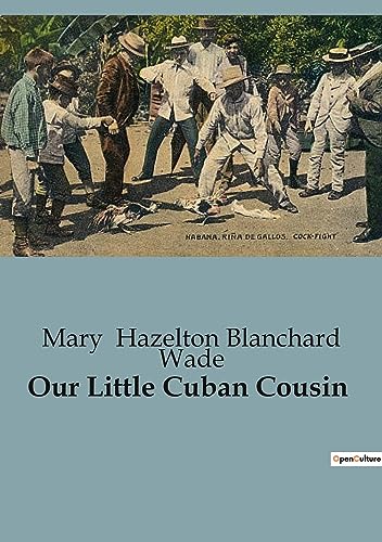 Hazelton Blanchard W - Our Little Cuban Cousin - New paperback or soft