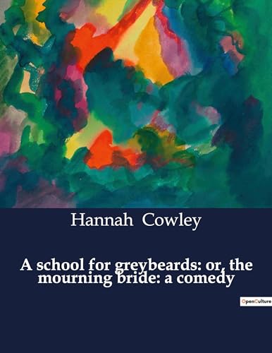 Cowley - A school for greybeards: or, the mourning bride: a comedy - N