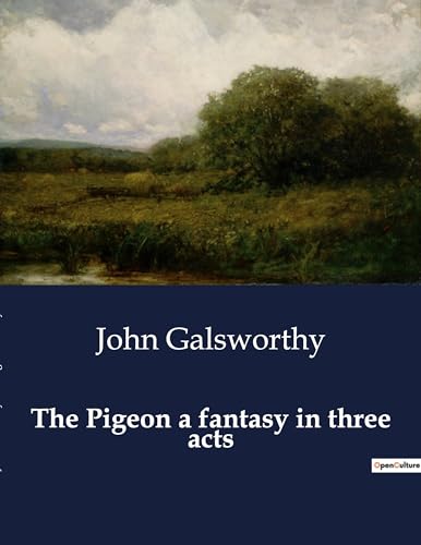 Galsworthy - Pigeon a fantasy in three acts - New paperback or softbac