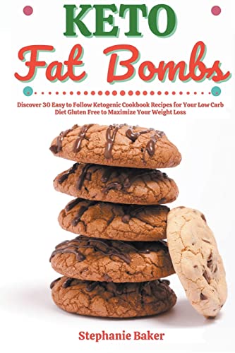 Baker - Keto Fat Bombs: Discover 30 Easy to Follow Ketogenic Cookbook