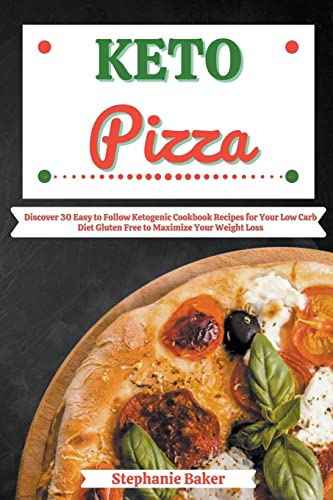 Baker - Keto Pizza Discover 30 Easy to Follow Ketogenic Cookbook Reci