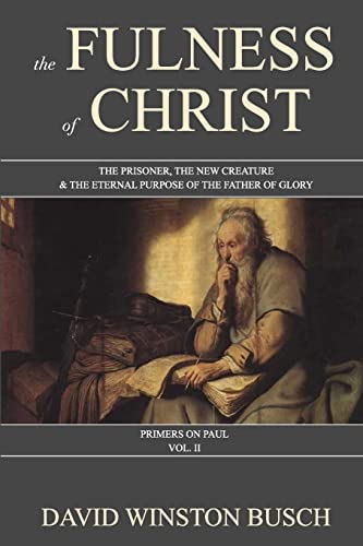 Busc - Fulness of Christ: The Prisoner, the New Creature & the Eternal