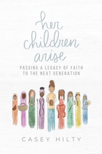 Hilty - Her Children Arise Passing a Legacy of Faith to the Next Gene