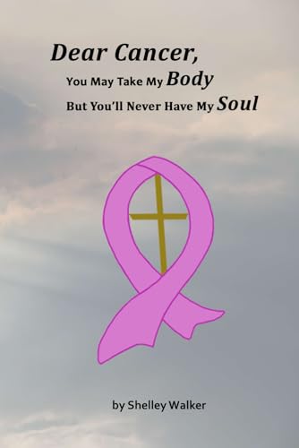 Walker - Dear Cancer, You May Take My Body, But You'll Never Have My S