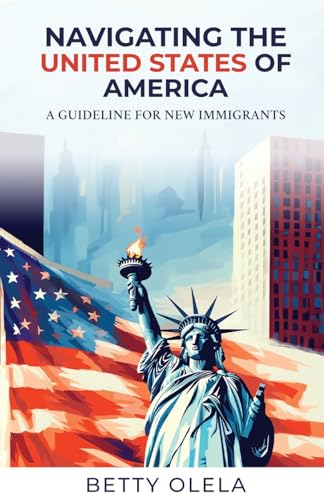 Olela - Navigating the United States of America: A Guide for New Immig