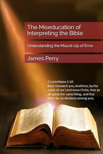 Perry Sr. - Miseducation of Interpreting the Bible: Understanding the