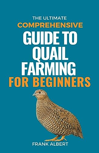 Albert - Ultimate Comprehensive Guide To Quail Farming For Beginners -