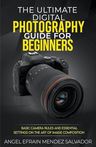 SALVADOR - Ultimate Digital Photography Guide for Beginners:Basic Came