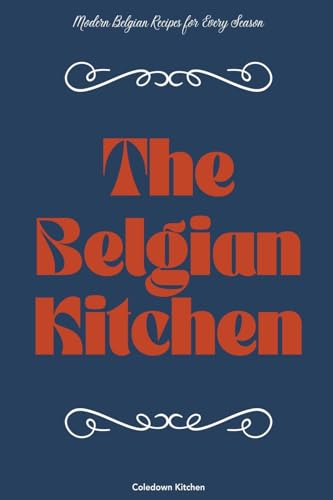 Kitchen - Belgian : Modern Belgian Recipes for Every Season - New pape