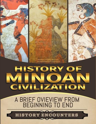 Encounters - Minoan Civilization: A Brief Overview from Beginning to t