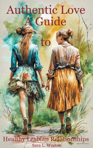 Weston - Authentic Love: A Guide to Creating Healthy Lesbian Relations