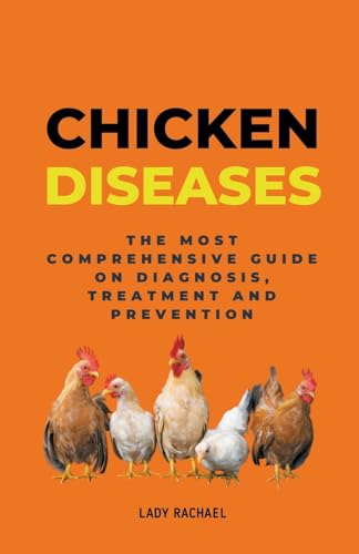 Rachael - Chicken Diseases: The Most Comprehensive Guide On Diagnosis,