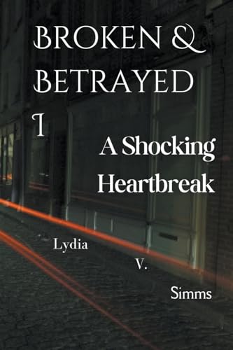 Lydia - Broken & Betrayed I: A Shocking Heartbreak - New paperback or