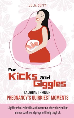 Duffy - For Kicks and Giggles: Laughing Through Pregnancy's Quirkiest