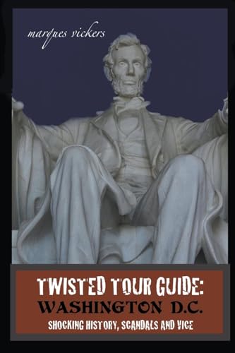 Vickers - Twisted Tour Guide: Washington D.C.: Shocking History, Scand
