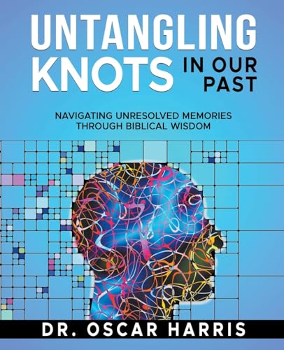 Harris - Untangling Knots in Our Past: Navigating Unresolved Memories
