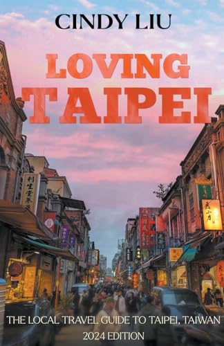 Liu - Loving Taipei: The Local Travel Guide to Taipei, Taiwan - New pa